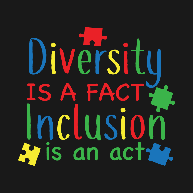 Diversity is a Fact, Inclusion is an Act,  Motivation, Cool, Support, Autism Awareness Day, Mom of a Warrior autistic, Autism advocacy by SweetMay