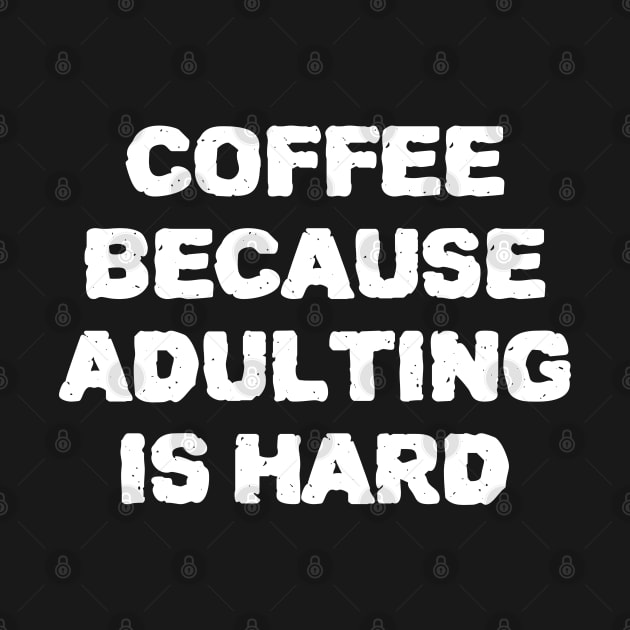 Coffee Because Adulting Is Hard by ZenCloak