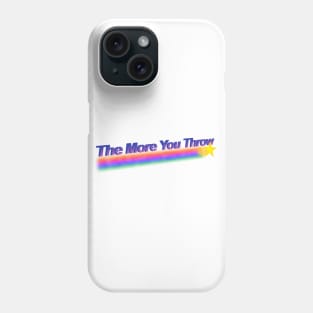 the more you throw Phone Case