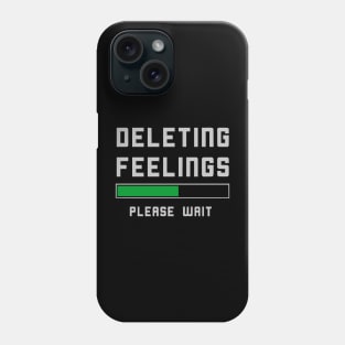 Deleting Feelings Funny Sarcastic Witty Pun Phone Case