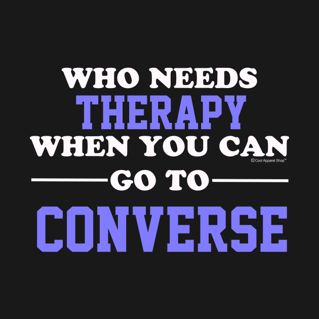 Who Needs Therapy When You Can Go To Converse by CoolApparelShop
