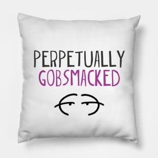 Perpetually gobsmacked. Pillow