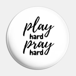 Play hard, Pray hard Pin