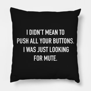 I Didn't Mean to Push All Your Buttons. I Was Just Looking for Mute. Sarcastic Saying Funny Quotes, Humorous Quote Pillow