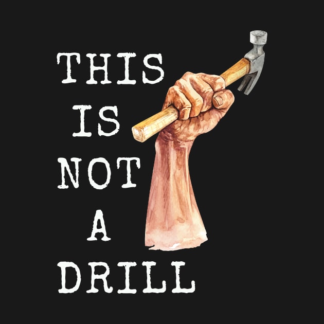 This is Not a Drill | funny carpenter craft mens T-Shirt by MerchMadness