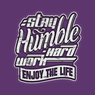 Stay humble, work hard and enjoy the life! T-Shirt