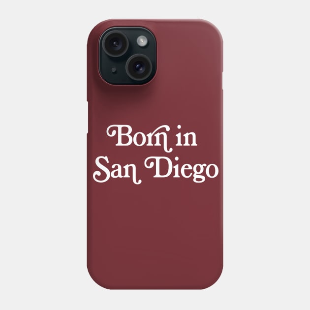 Born In San Diego -  Typography Design Phone Case by DankFutura