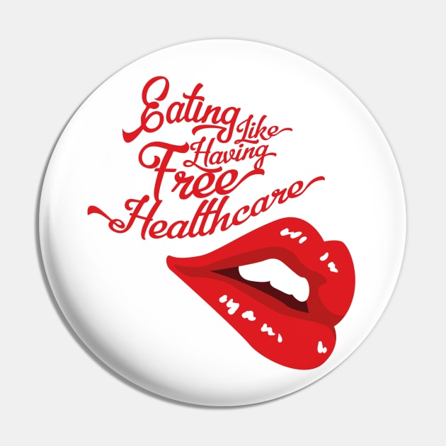 Eating Like Having Free Healthcare - Hungry Lips (v2) Pin by bluerockproducts