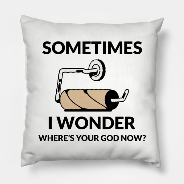 SOME TIME I WONDER WHERE'S YOUR GOD NOW? Pillow by MEN SWAGS