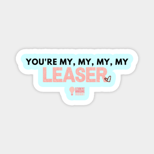 You're My Leaser Magnet