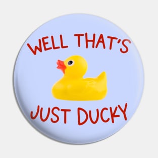 Fine and dandy: Well that's just ducky (rubber duck and red letters) Pin