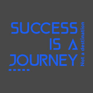 Success is a journey, not a destination T-Shirt