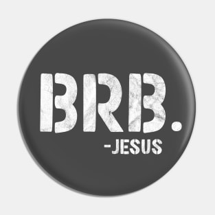 BRB - Be Right Back - Jesus is Coming Back Pin