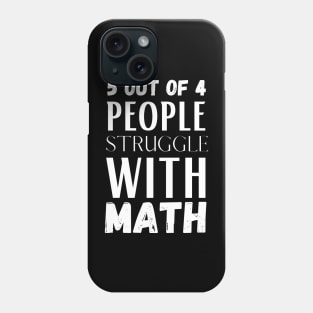 5 Out Of 4 People Struggle With Math Phone Case