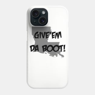 Give'em Da Boot Phone Case