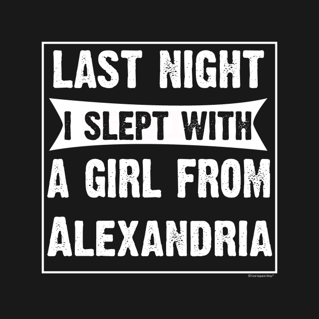 Last Night I Slept With Girl From Alexandria. by CoolApparelShop