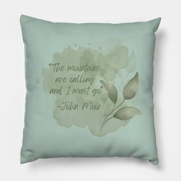John Muir Quote - The Mountains are calling and I must go Pillow by CursedContent