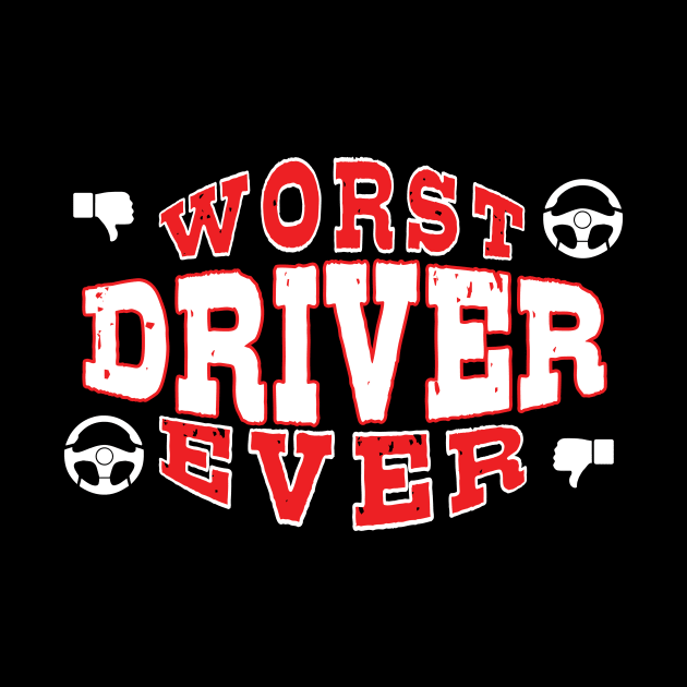 Worst Driver Ever - Funny gift for car Lovers by BuzzBenson