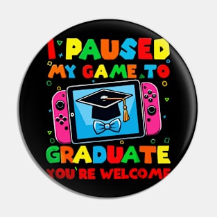 I Paused My Game To Graduate - Graduation for Boys, Men, Women, and Girls - Gamer Pin