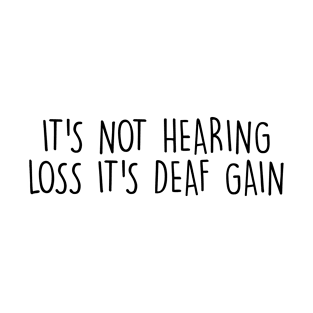 Deaf Gain Funny Hearing Loss Sign Language Hard Of Hearing T-Shirt