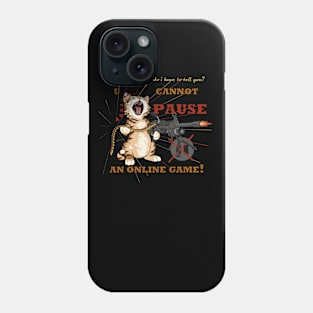 U cannot PAUSE an online game! Funny cat Phone Case