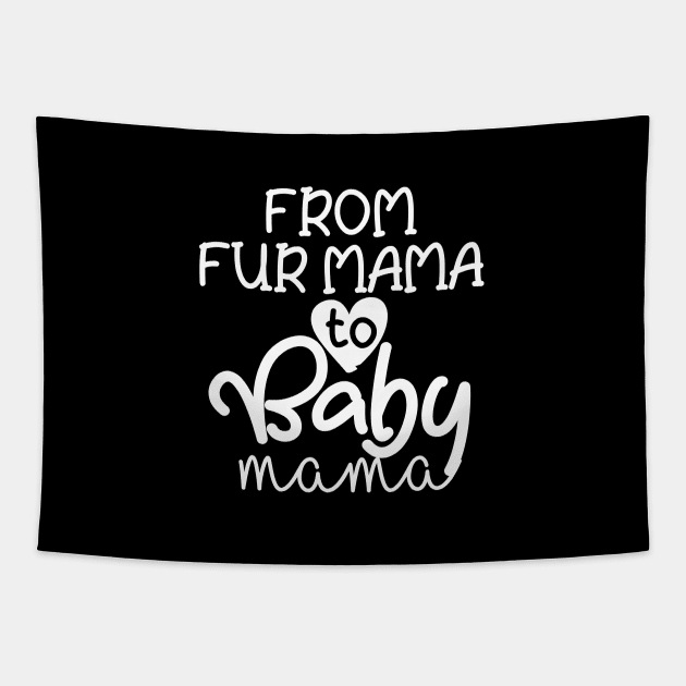 From Fur Mama to Baby Mama Tapestry by Tee-quotes 