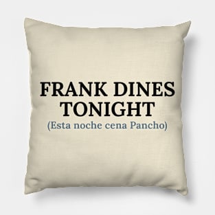 Spanglish: Pancho for dinner today Pillow