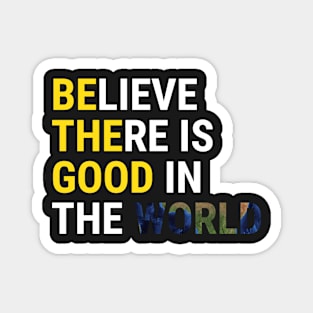 Believe There Is Good In The World Inspire T-Shirt Magnet