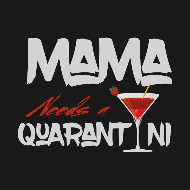 Mama Needs A Quarantini by UnderDesign