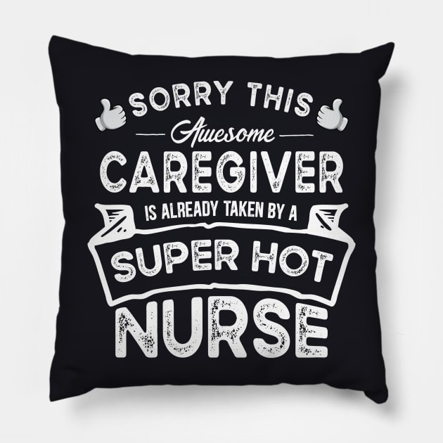 Sorry This Caregiver is Taken by a Nurse Funny Pillow by TeePalma