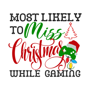 Most likely to miss Christmas while gaming-Funny Christmas Gamer T-Shirt