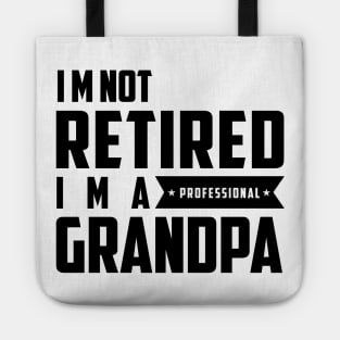 I'm Not Retired I'm A Professional Grandpa Tote