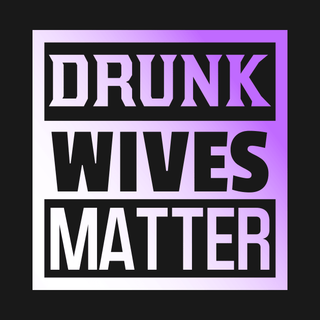 Drunk Wives Matter, Funny Adulting, Sarcasm, Couples Matching, Valentines 2024, Funny Christmas Gifts 2023, Mothers Day 2024, Fathers Day 2024 by sarcasmandadulting