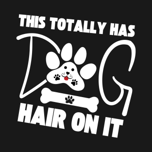 This Totally Has Dog Hair On It T-Shirt