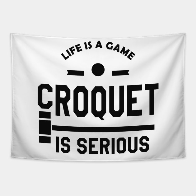 Croquet - Life is a game croquet is a serious Tapestry by KC Happy Shop