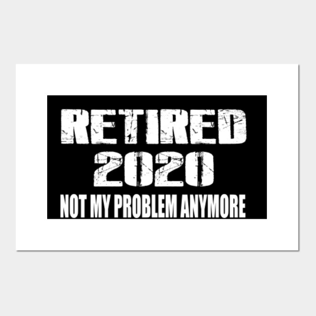 Retired 2020 Retirement Gifts For Men Women Funny Retired 2020 Gift Ideas Retired Cartel E Impresion Artistica Teepublic Mx