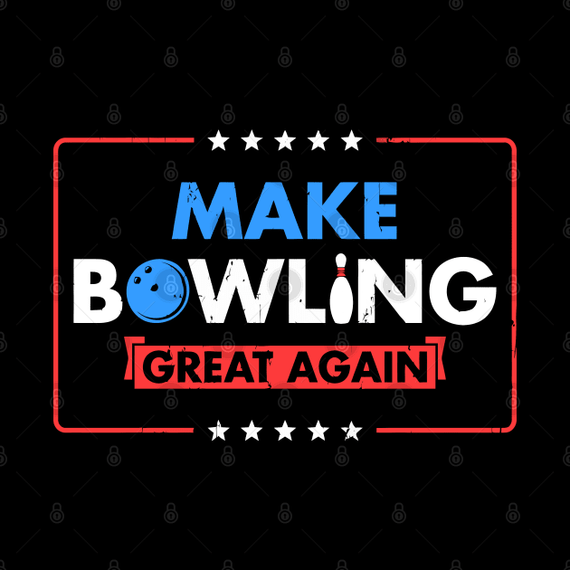 Make Bowling Great Again Witty Team Leader Bowler by tanambos