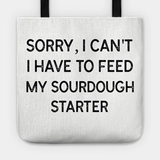 Sorry, I can't I have to feed my sourdough starter Tote