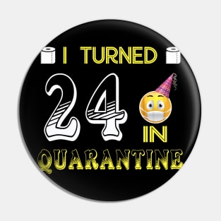 I Turned 24 in quarantine Funny face mask Toilet paper Pin