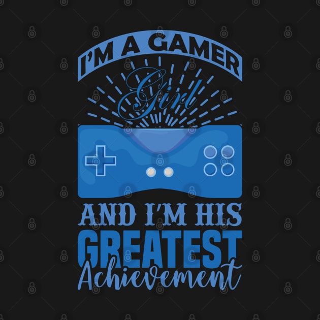 I'm a Gamer's Girl and I'm His Greatest Achievement by Mande Art