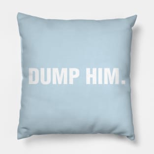 Dump Him. Pillow