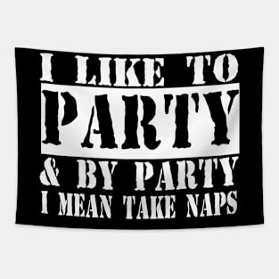 I Like To Party And By Party I Mean Take Naps Tapestry