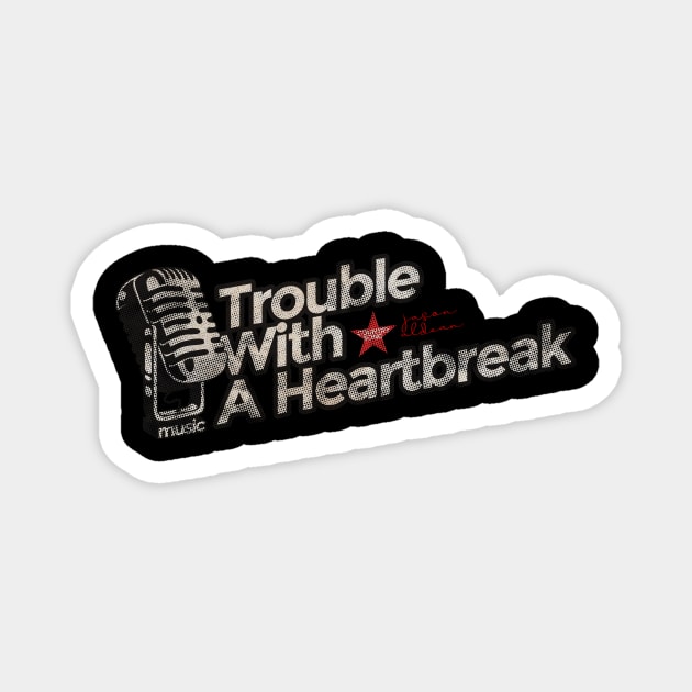 Trouble With A Heartbreak - Best Country Song Magnet by G-THE BOX