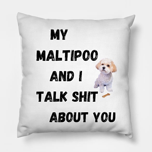 My Maltipoo and I Talk $hit Pillow by Doodle and Things