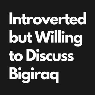 Introverted but Willing to Discuss Bigiraq T-Shirt