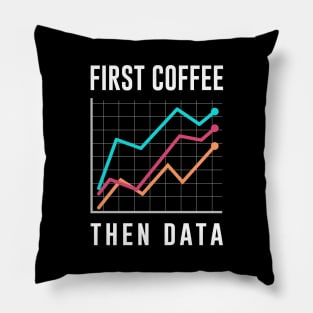 First Coffee Then Data Pillow