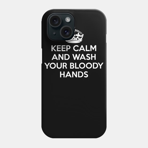 Keep Calm and Wash Your Bloody Hands Phone Case by eboy
