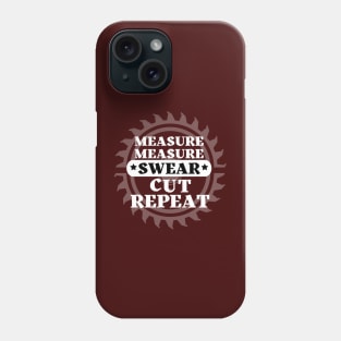 Woodworker - Measure Measure Cut Swear Repeat Phone Case