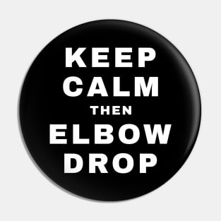 Keep Calm then Elbow Drop (Pro Wrestling) Pin