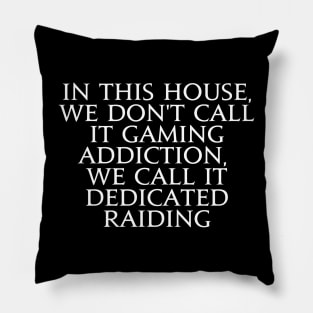 In this house we don't call it gaming addiction, we call it dedicated raiding Pillow